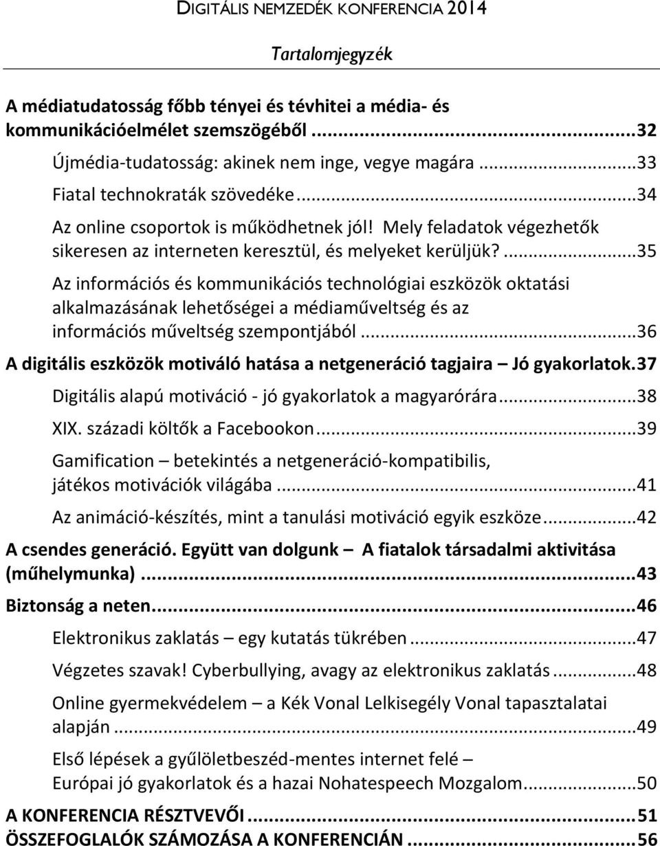 ... 35 Az információs és kommunikációs technológiai eszközök oktatási alkalmazásának lehetőségei a médiaműveltség és az információs műveltség szempontjából.