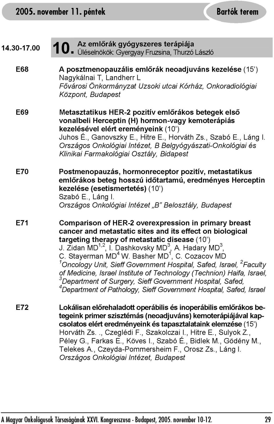 , Önkormányzat Budapest Ganovszky Herceptin T, elért Landherr HER-2 ereményeink (H) E., pozitív emlőrák L Uzsoki hormon-vagy Hitre emlőrákos E.