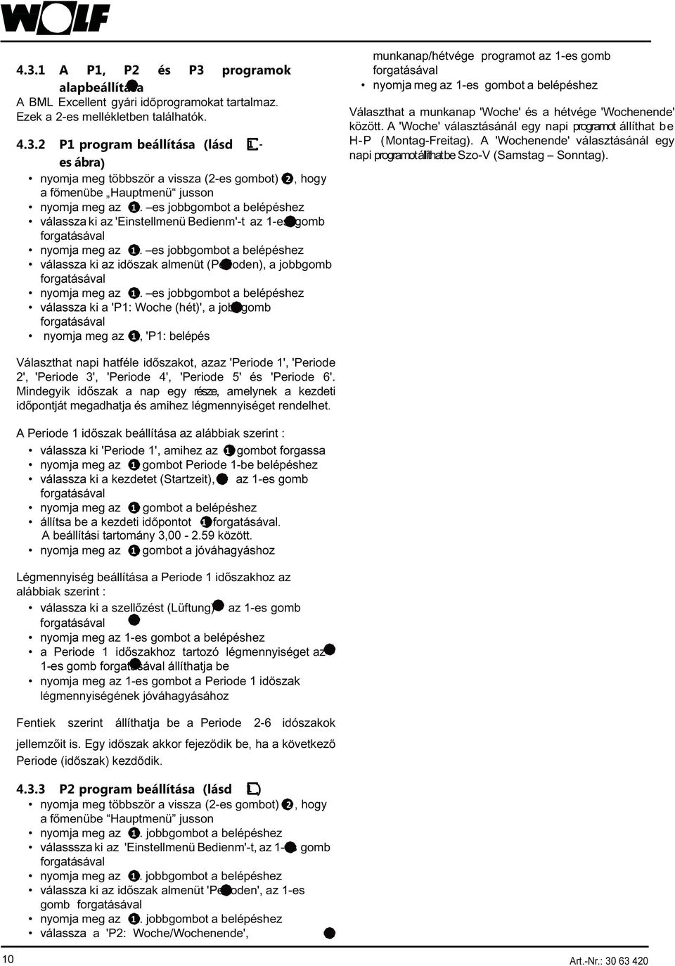 es jobbgombot a belépéshez válassza ki a 'P1: Woche (hét)', a jobbgomb nyomja meg az 1, 'P1: belépés munkanap/hétvége programot az 1-es gomb nyomja meg az 1-es gombot a belépéshez Választhat a