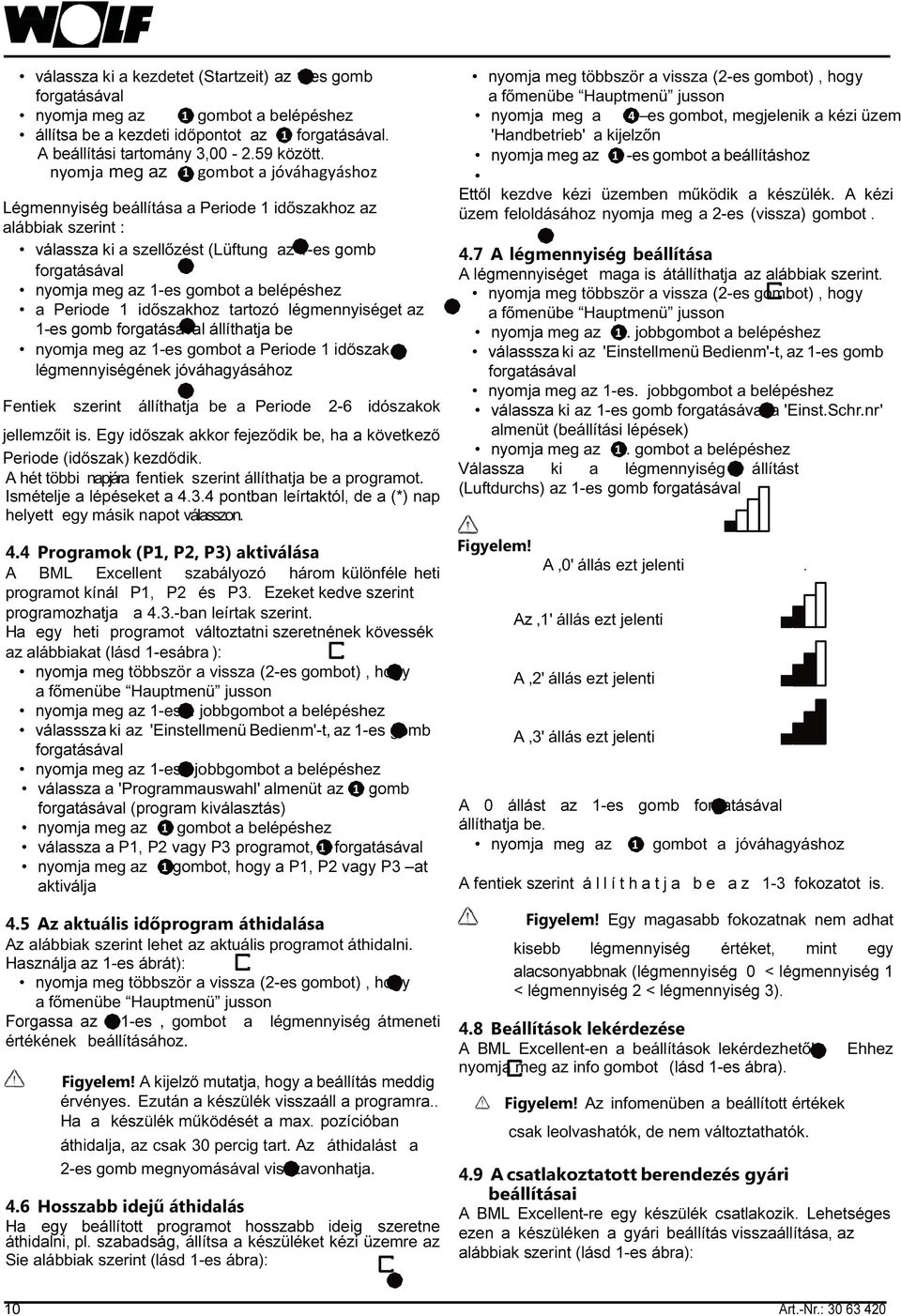 Periode 1 időszakhoz tartozó légmennyiséget az 1-es gomb állíthatja be nyomja meg az 1-es gombot a Periode 1 időszak légmennyiségének jóváhagyásához Fentiek szerint állíthatja be a Periode 2-6