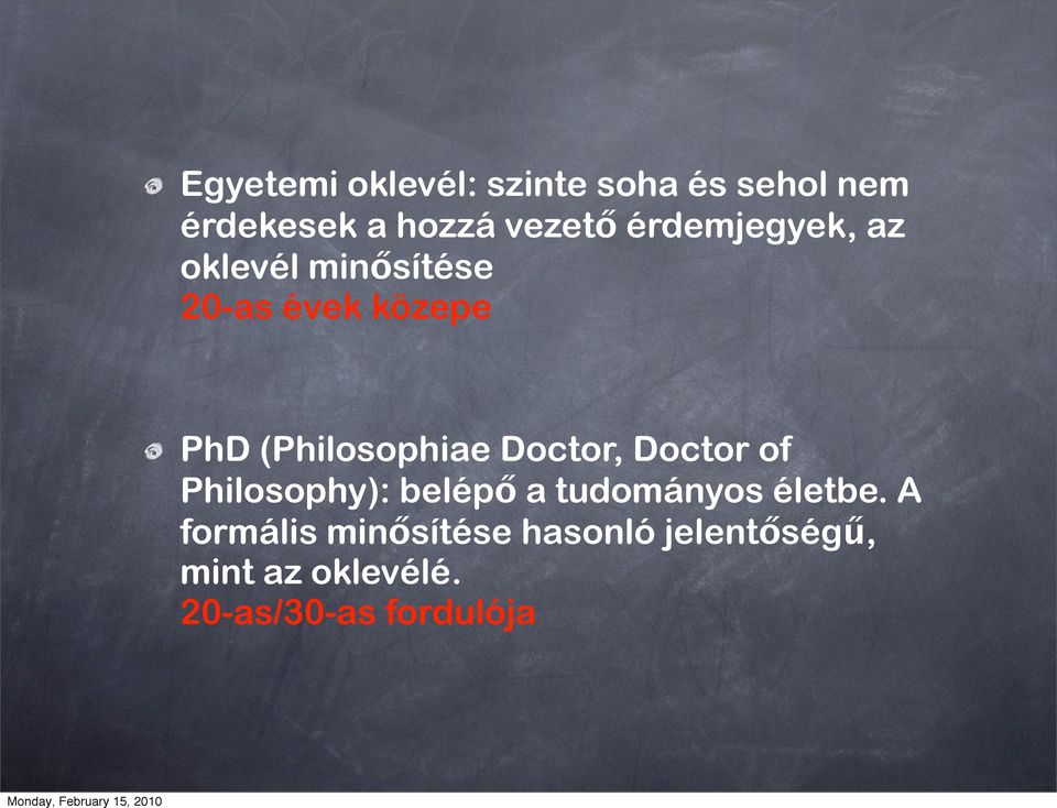 (Philosophiae Doctor, Doctor of Philosophy): belépő a tudományos