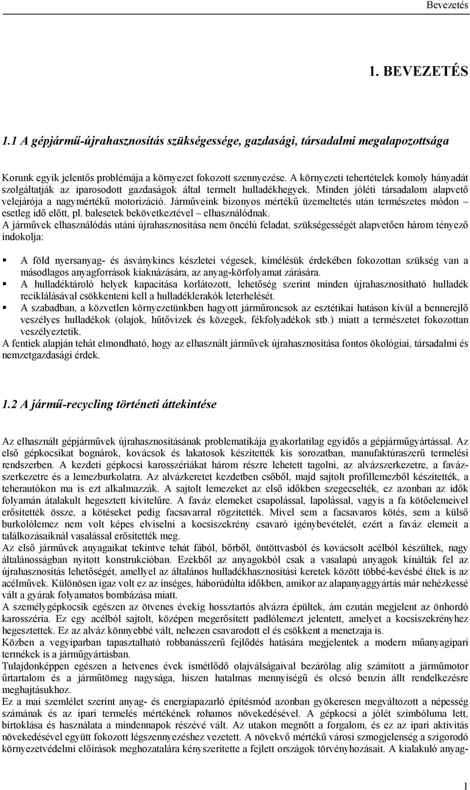 Járműveink bizonyos mértékű üzemeltetés után természetes módon esetleg idő előtt, pl. balesetek bekövetkeztével elhasználódnak.