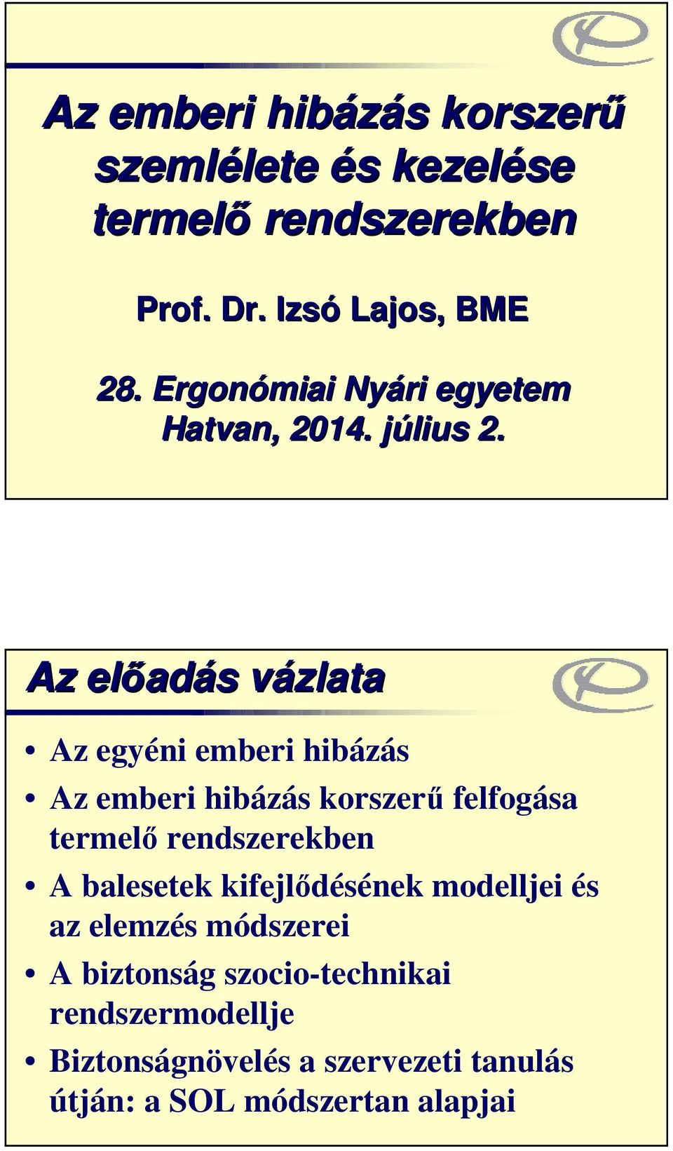 Az előad adás s vázlatav Az egyéni emberi hibázás Az emberi hibázás korszerű felfogása termelő rendszerekben A