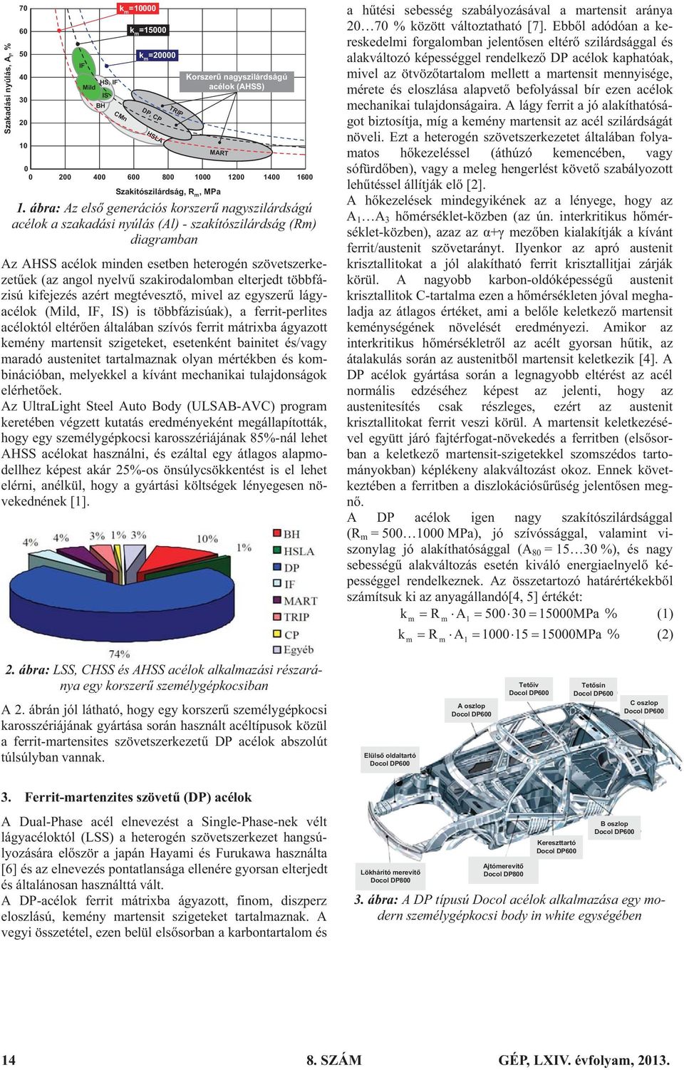 ábra: Az els generációs korszer nagyszilárdságú acélok a szakadási nyúlás (Al) - szakítószilárdság (Rm) diagramban Az AHSS acélok minden esetben heterogén szövetszerkezet ek (az angol nyelv