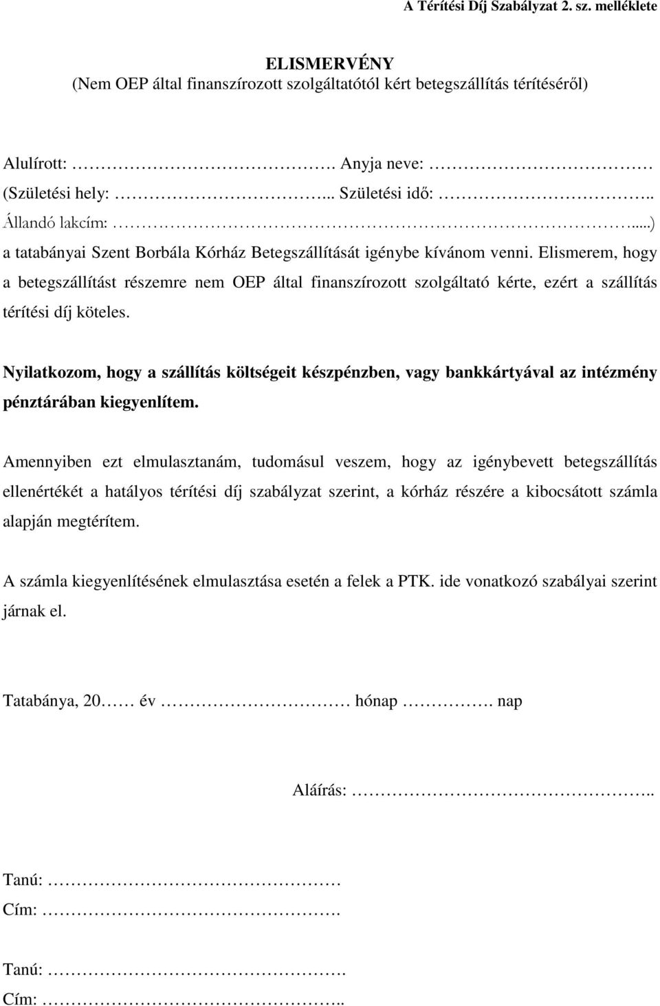 Elismerem, hogy a betegszállítást részemre nem OEP által finanszírozott szolgáltató kérte, ezért a szállítás térítési díj köteles.