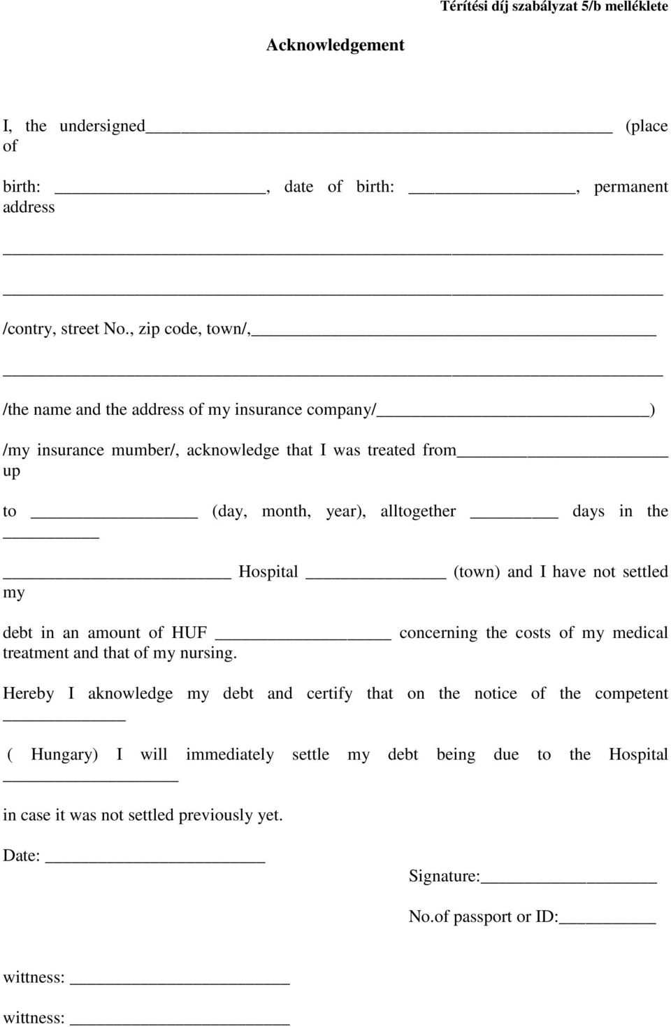 the Hospital (town) and I have not settled my debt in an amount of HUF concerning the costs of my medical treatment and that of my nursing.