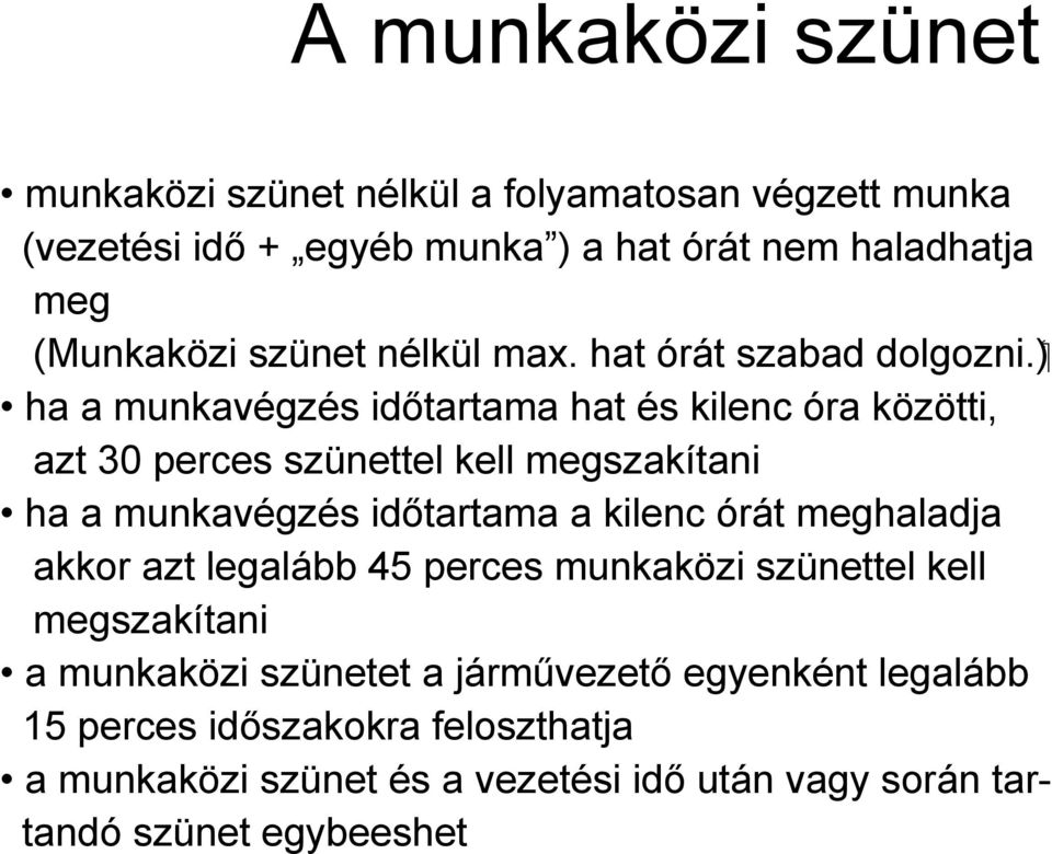 hat órát szabad ha a munkavégzés időtartama hat és kilenc óra közötti, azt 30 perces szünettel kell megszakítani ha a munkavégzés időtartama a