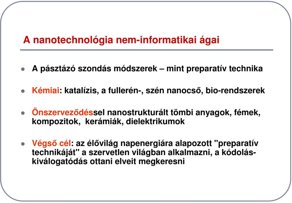 anyagok, fémek, kompozitok, kerámiák, dielektrikumok Végső cél: az élővilág napenergiára alapozott