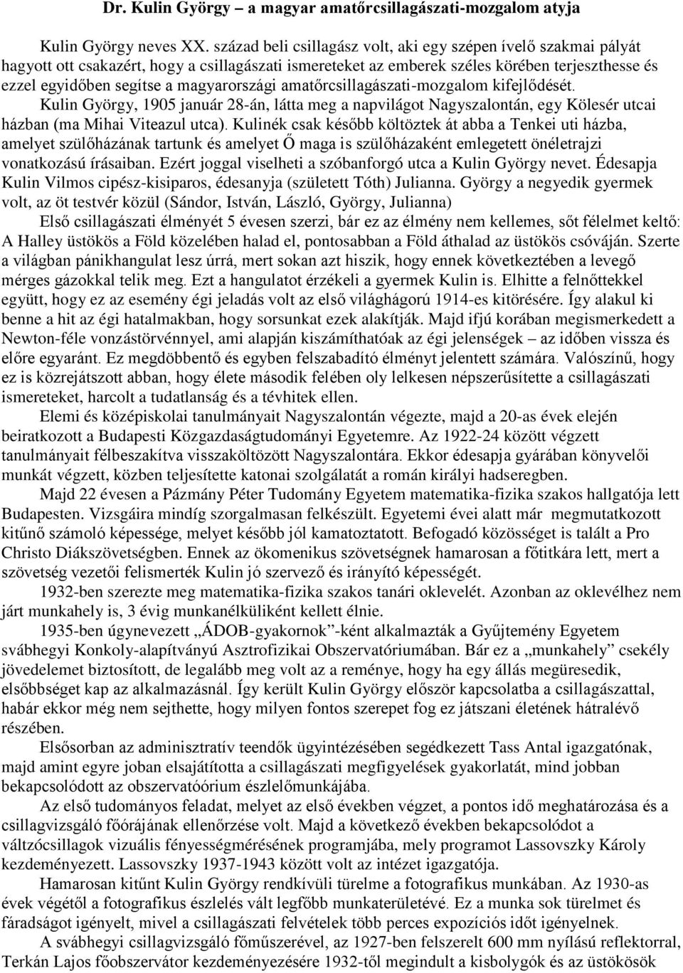 magyarországi amatőrcsillagászati-mozgalom kifejlődését. Kulin György, 1905 január 28-án, látta meg a napvilágot Nagyszalontán, egy Kölesér utcai házban (ma Mihai Viteazul utca).