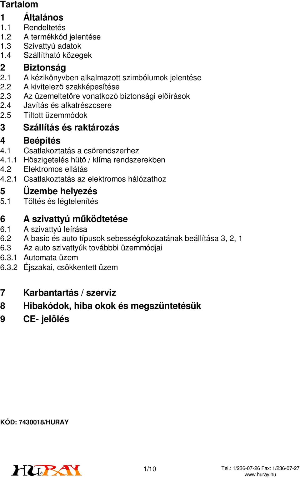 1 Csatlakoztatás a csőrendszerhez 4.1.1 Hőszigetelés hűtő / klíma rendszerekben 4.2 Elektromos ellátás 4.2.1 Csatlakoztatás az elektromos hálózathoz 5 Üzembe helyezés 5.