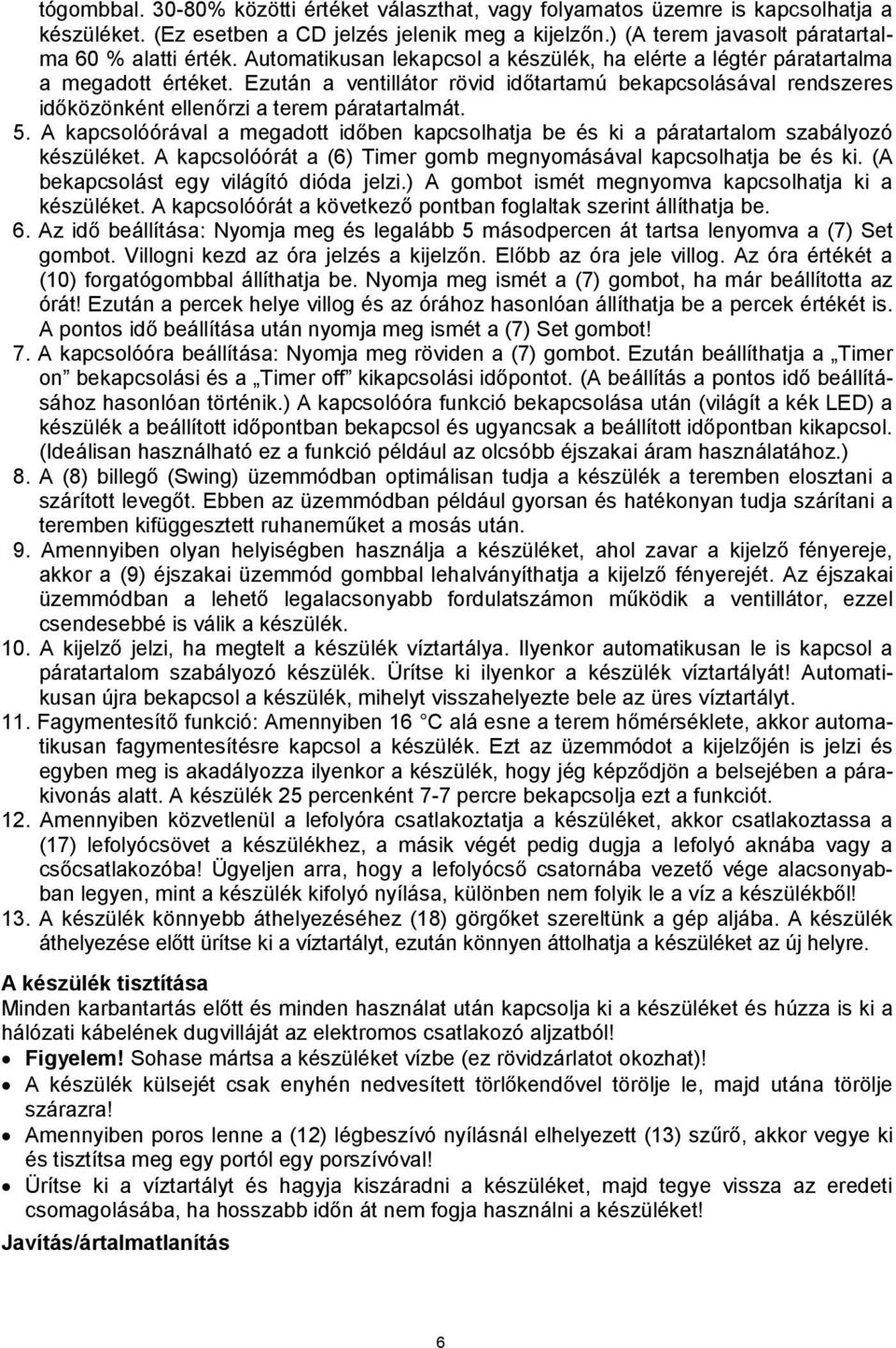 5. A kapcsolóórával a megadott időben kapcsolhatja be és ki a páratartalom szabályozó készüléket. A kapcsolóórát a (6) Timer gomb megnyomásával kapcsolhatja be és ki.