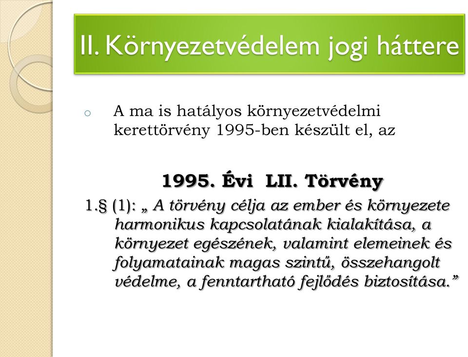 (1): A törvény célja az ember és környezete harmonikus kapcsolatának kialakítása, a