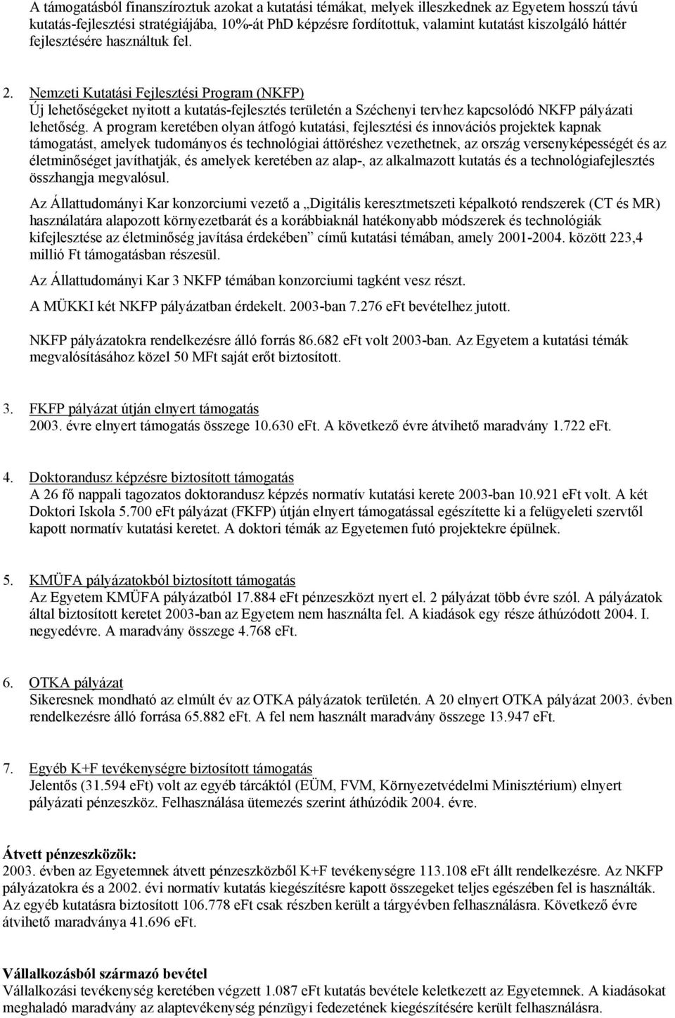 A program keretében olyan átfogó kutatási, fejlesztési és innovációs projektek kapnak támogatást, amelyek tudományos és technológiai áttöréshez vezethetnek, az ország versenyképességét és az