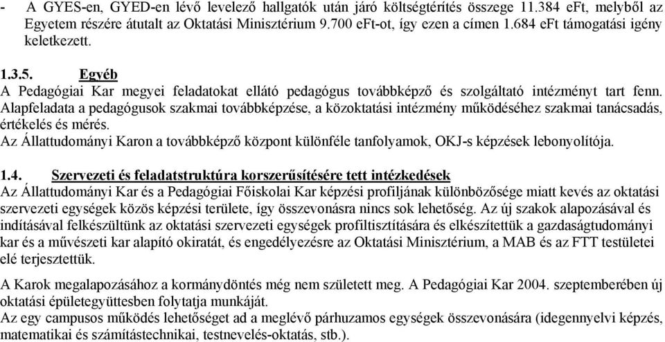 Alapfeladata a pedagógusok szakmai továbbképzése, a közoktatási intézmény működéséhez szakmai tanácsadás, értékelés és mérés.