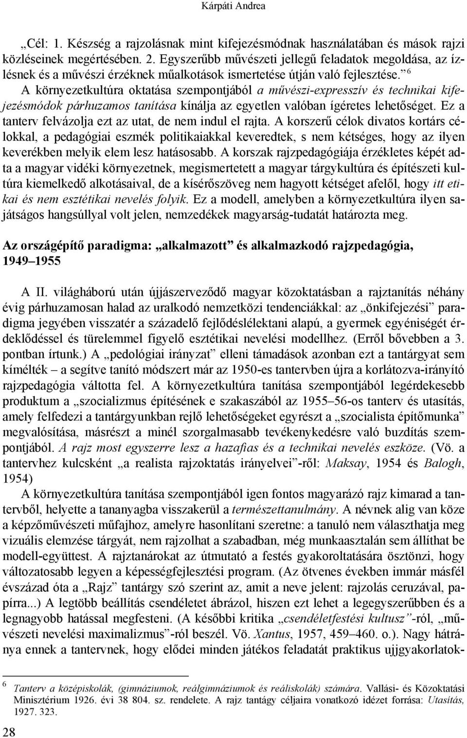 6 A környezetkultúra oktatása szempontjából a művészi-expresszív és technikai kifejezésmódok párhuzamos tanítása kínálja az egyetlen valóban ígéretes lehetőséget.