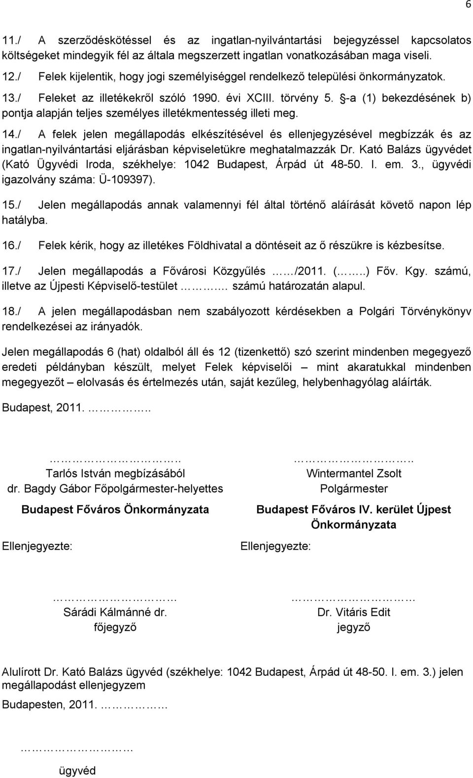 -a (1) bekezdésének b) pontja alapján teljes személyes illetékmentesség illeti meg. 14.