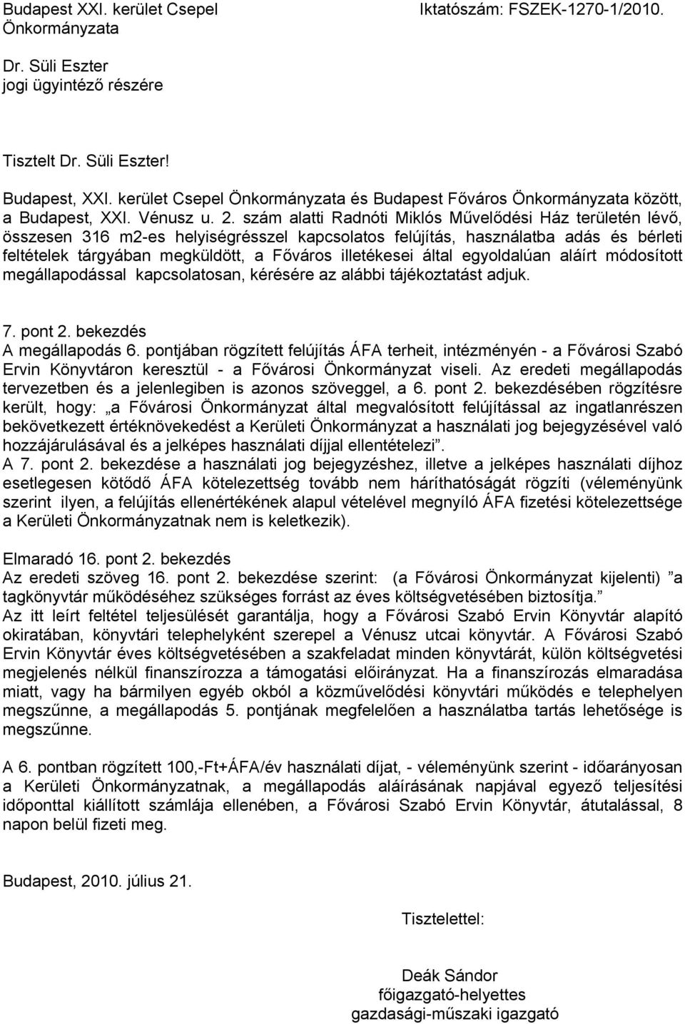 szám alatti Radnóti Miklós Művelődési Ház területén lévő, összesen 316 m2-es helyiségrésszel kapcsolatos felújítás, használatba adás és bérleti feltételek tárgyában megküldött, a Főváros illetékesei