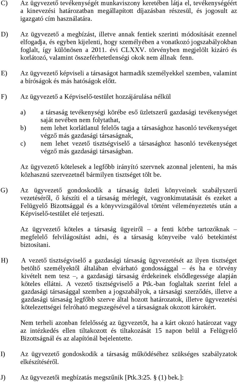 törvényben megjelölt kizáró és korlátozó, valamint összeférhetetlenségi okok nem állnak fenn.