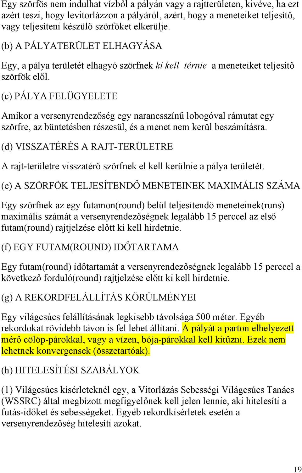 (c) PÁLYA FELÜGYELETE Amikor a versenyrendezőség egy narancsszínű lobogóval rámutat egy szörfre, az büntetésben részesül, és a menet nem kerül beszámításra.