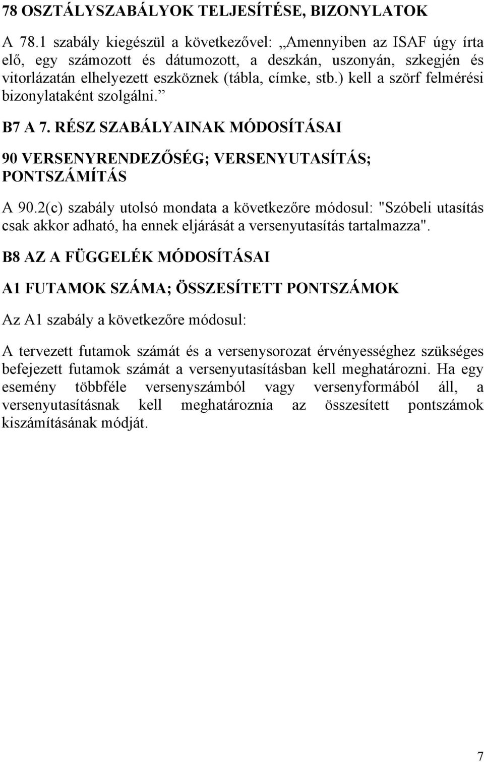 ) kell a szörf felmérési bizonylataként szolgálni. B7 A 7. RÉSZ SZABÁLYAINAK MÓDOSÍTÁSAI 90 VERSENYRENDEZŐSÉG; VERSENYUTASÍTÁS; PONTSZÁMÍTÁS A 90.