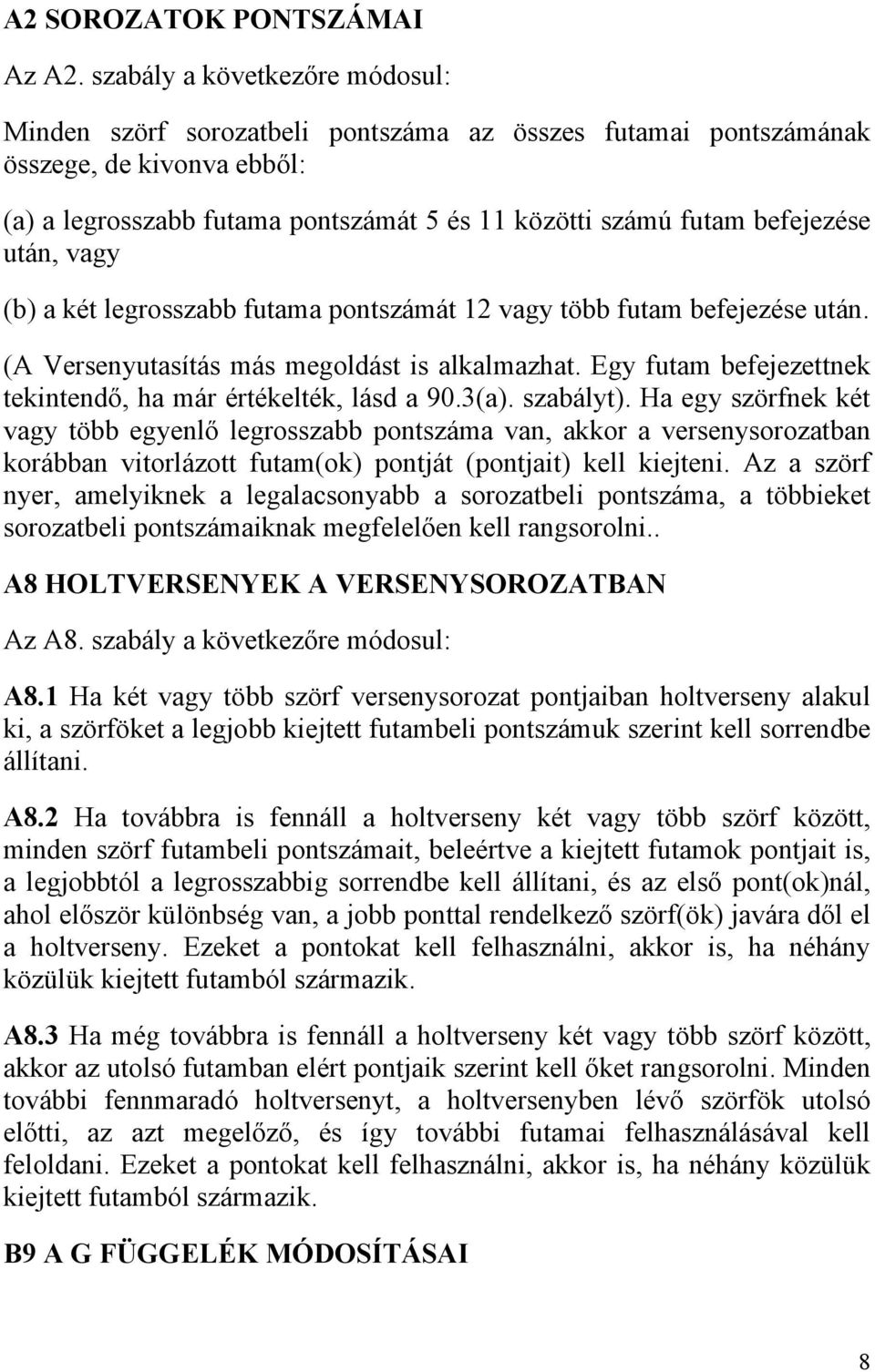 után, vagy (b) a két legrosszabb futama pontszámát 12 vagy több futam befejezése után. (A Versenyutasítás más megoldást is alkalmazhat.