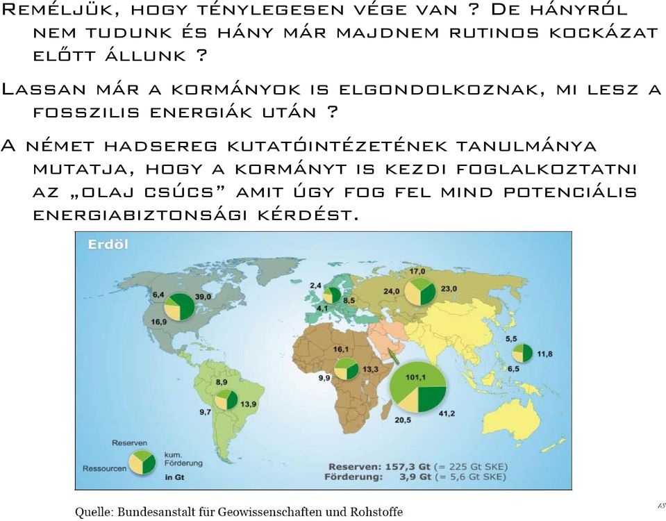 Lassan már a kormányok is elgondolkoznak, mi lesz a fosszilis energiák után?