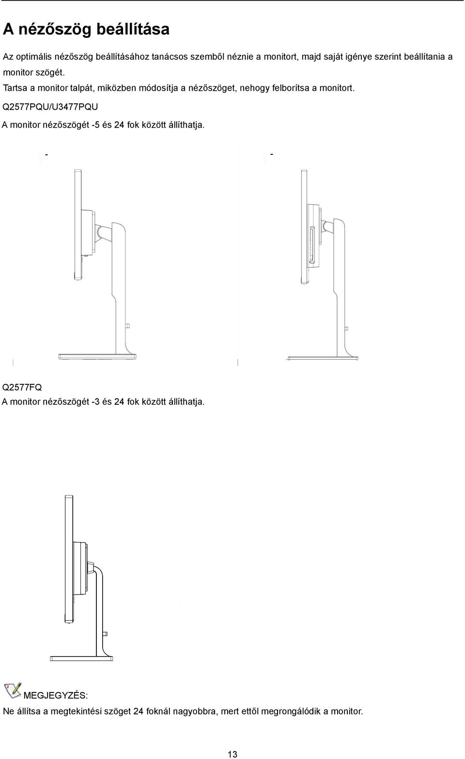 Q2577PQU/U3477PQU A monitor nézőszögét -5 és 24 fok között állíthatja.