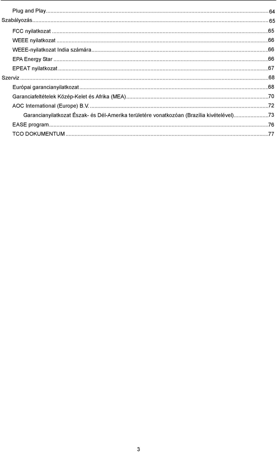 .. 68 Európai garancianyilatkozat... 68 Garanciafeltételek Közép-Kelet és Afrika (MEA).