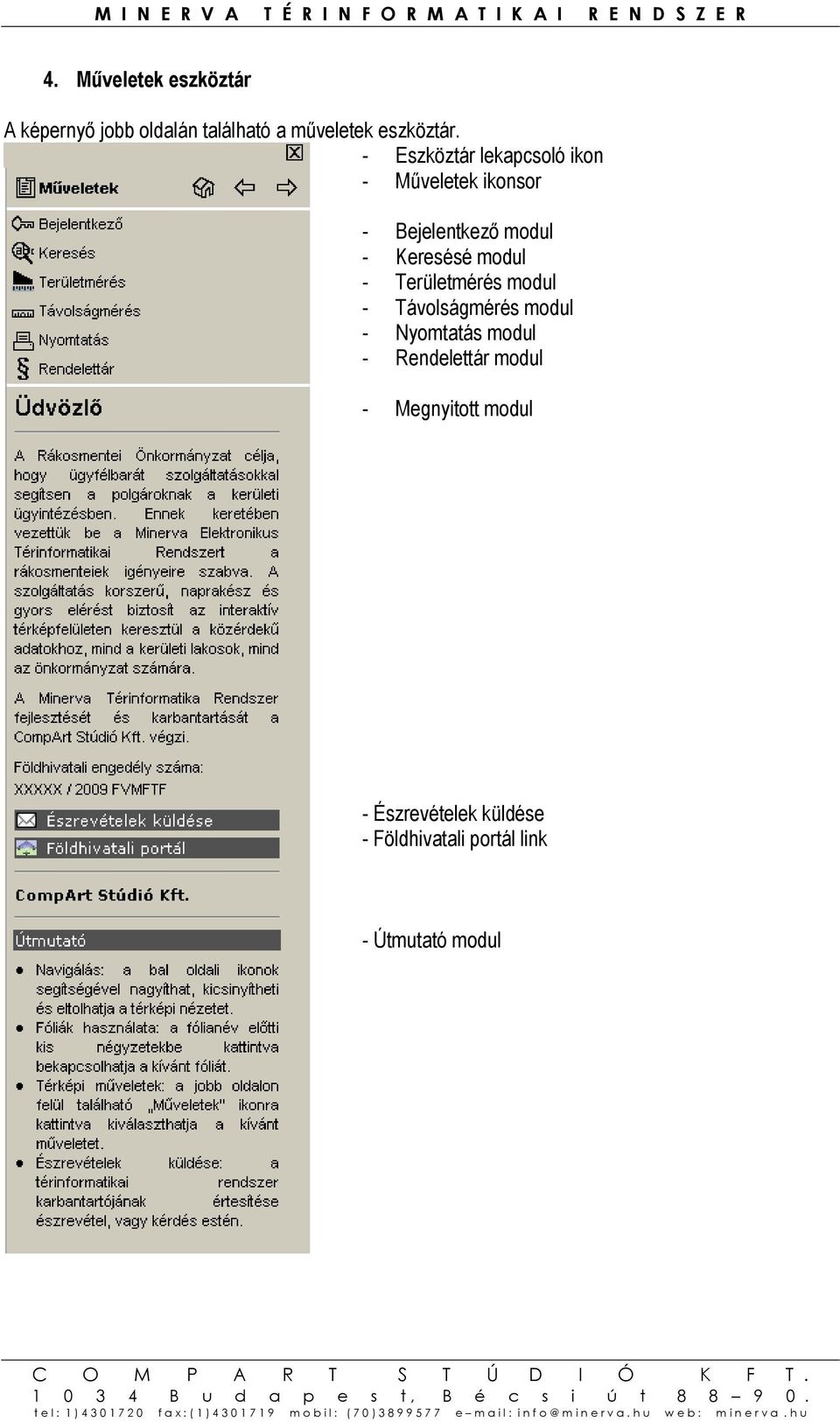 modul - Területmérés modul - Távolságmérés modul - Nyomtatás modul - Rendelettár