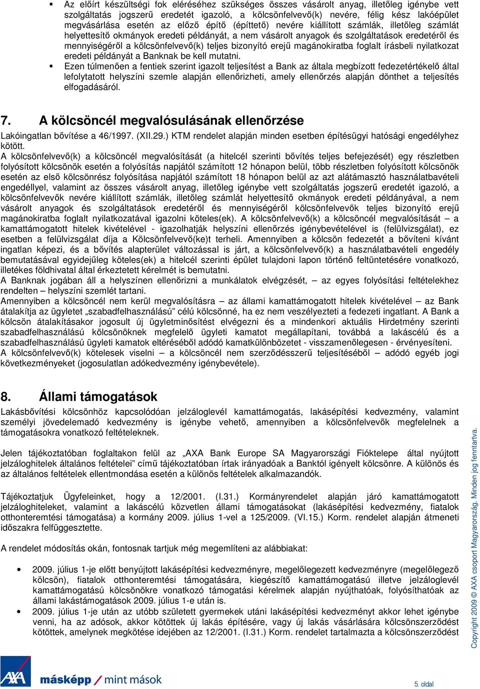 kölcsönfelvevı(k) teljes bizonyító erejő magánokiratba foglalt írásbeli nyilatkozat eredeti példányát a Banknak be kell mutatni.