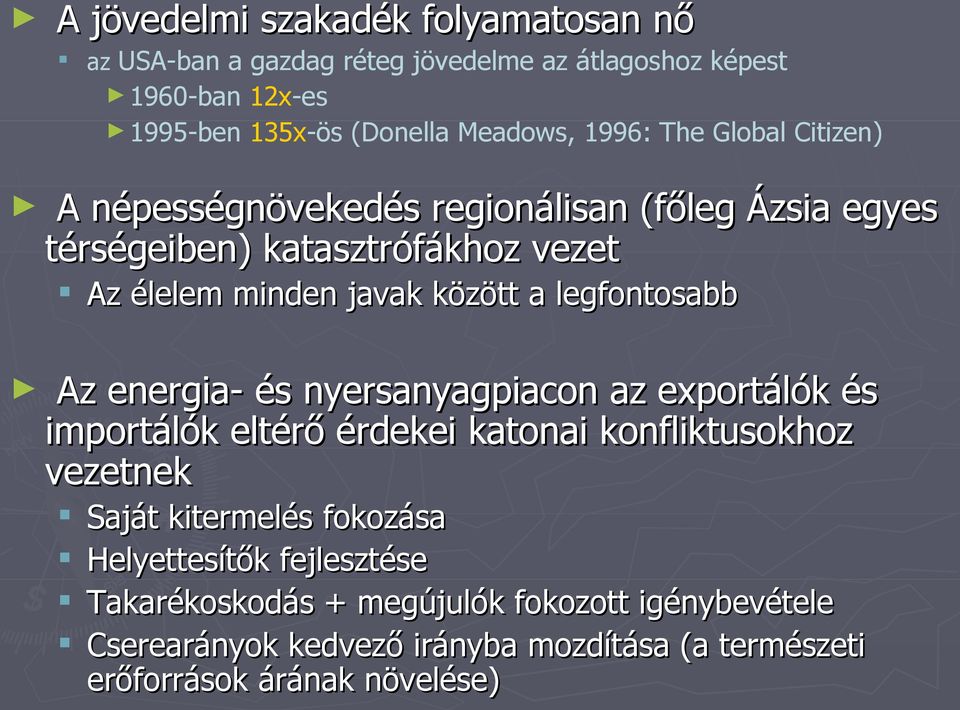 legfontosabb Az energia- és nyersanyagpiacon az exportálók és importálók eltérő érdekei katonai konfliktusokhoz vezetnek Saját kitermelés fokozása