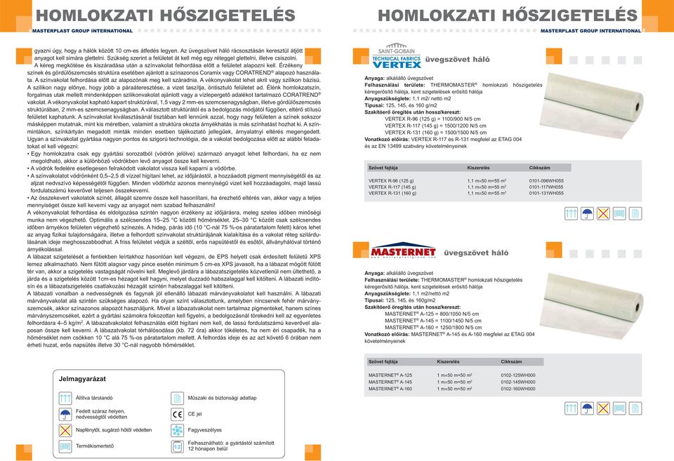 Érzékeny színek és gördülőszemcsés struktúra esetében ajánlott a színazonos Coramix vagy CORATREND alapozó használata. A színvakolat felhordása előtt az alapozónak meg kell száradnia.