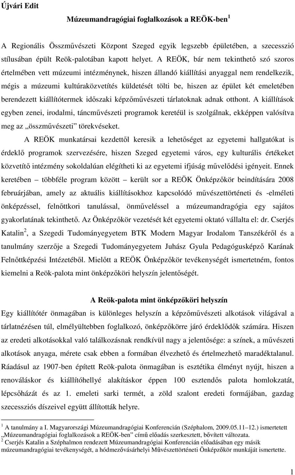 két emeletében berendezett kiállítótermek idıszaki képzımővészeti tárlatoknak adnak otthont.