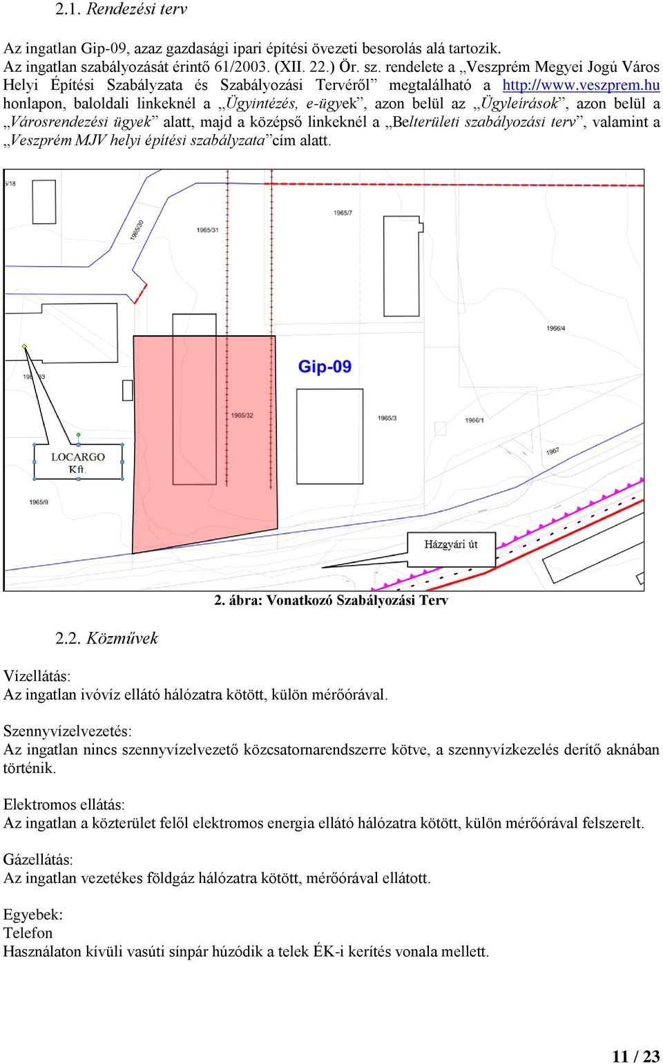 hu honlapon, baloldali linkeknél a Ügyintézés, e-ügyek, azon belül az Ügyleírások, azon belül a Városrendezési ügyek alatt, majd a középső linkeknél a Belterületi szabályozási terv, valamint a