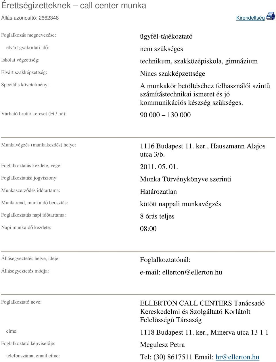 Munkavégzés (munkakezdés) helye: Foglalkoztatás kezdete, vége: 2011. 05. 01. Napi munkaidı kezdete: 08:00 1116 Budapest 11. ker., Hauszmann Alajos utca 3/b.