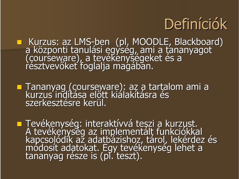 foglalja magában. Tananyag (courseware): az a tartalom ami a kurzus indítása elıtt kialakításra és szerkesztésre kerül.