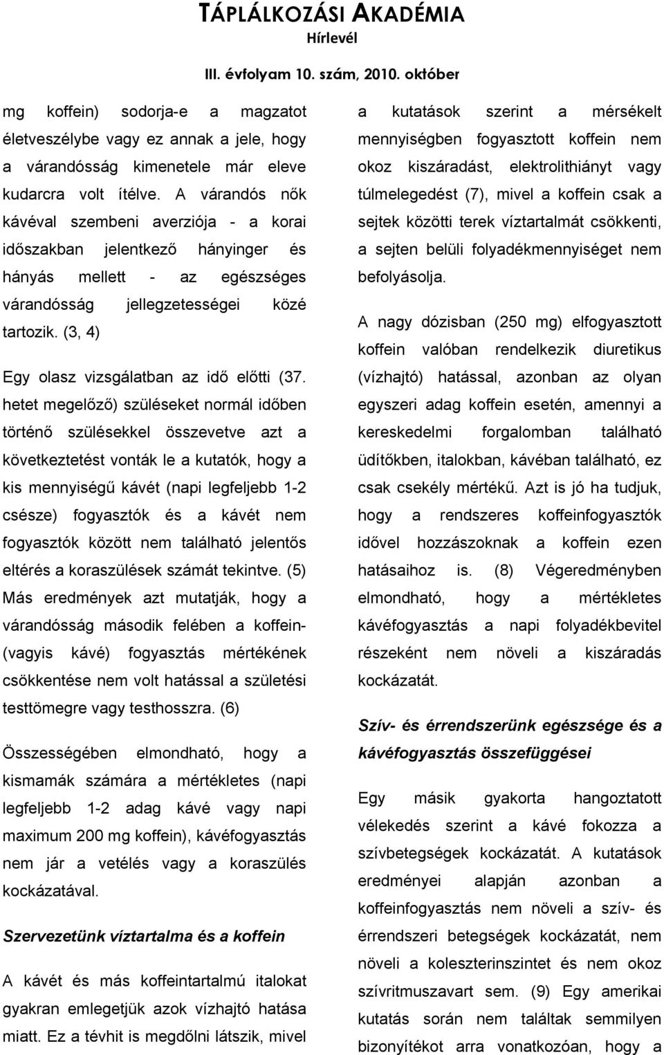 (3, 4) Egy olasz vizsgálatban az idő előtti (37.