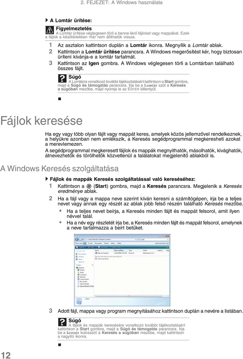 3 Kattintson az Igen gombra. A Windows véglegesen törli a Lomtárban található összes fájlt.