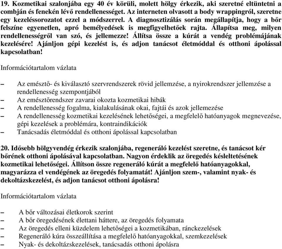 A diagnosztizálás során megállapítja, hogy a bır felszíne egyenetlen, apró bemélyedések is megfigyelhetıek rajta. Állapítsa meg, milyen rendellenességrıl van szó, és jellemezze!