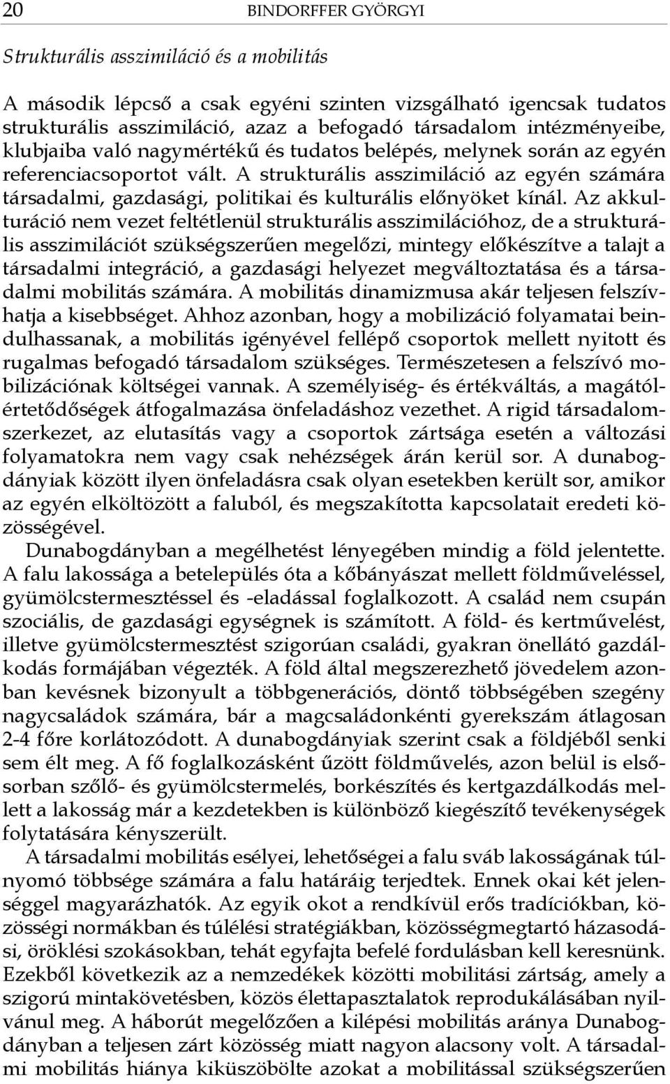 A strukturális asszimiláció az egyén számára társadalmi, gazdasági, politikai és kulturális előnyöket kínál.