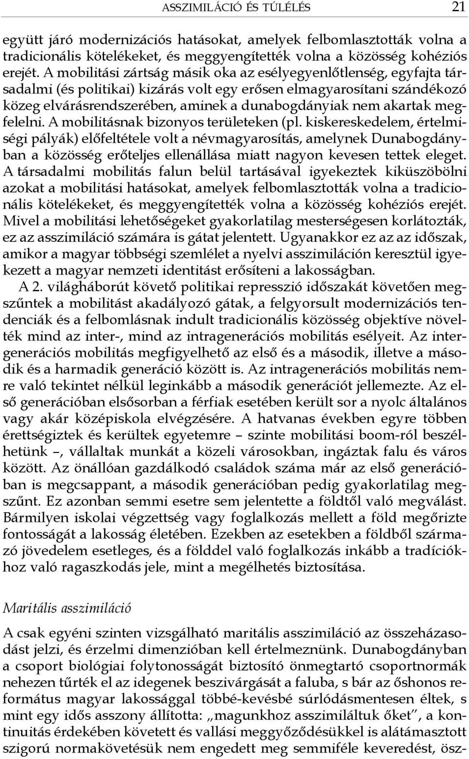 akartak megfelelni. A mobilitásnak bizonyos területeken (pl.