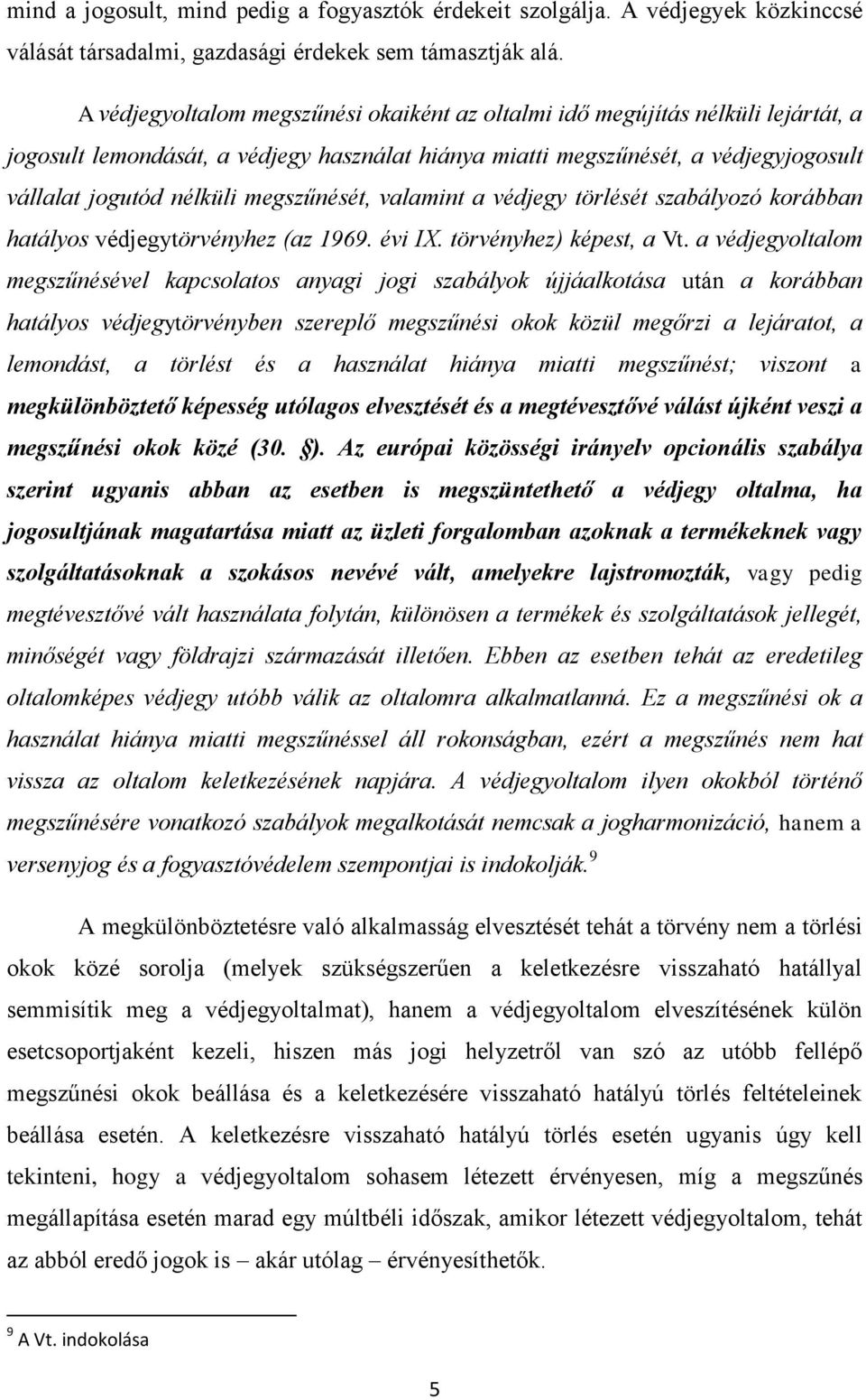 megszűnését, valamint a védjegy törlését szabályozó korábban hatályos védjegytörvényhez (az 1969. évi IX. törvényhez) képest, a Vt.