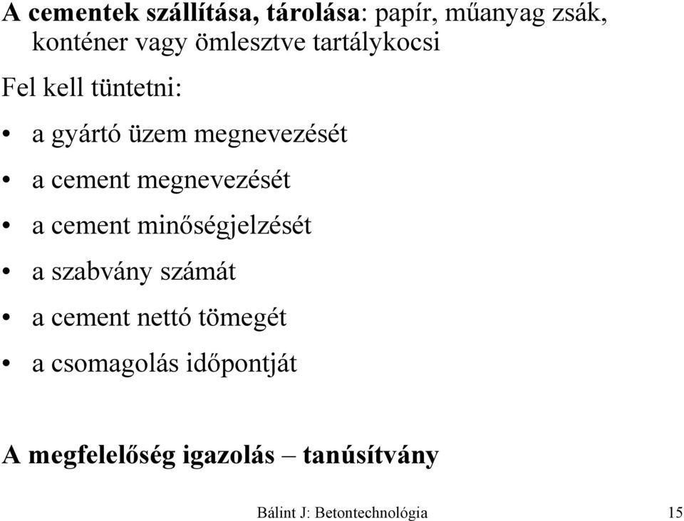 megnevezését a cement minőségjelzését a szabvány számát a cement nettó tömegét