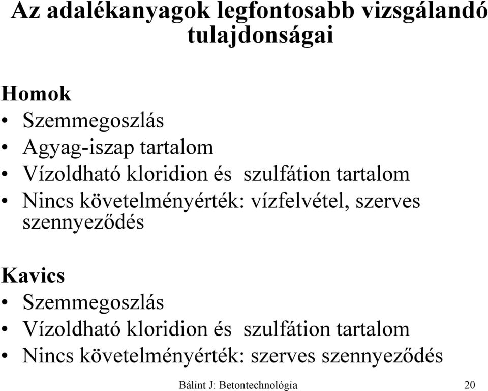 követelményérték: vízfelvétel, szerves szennyeződés Kavics Szemmegoszlás Vízoldható