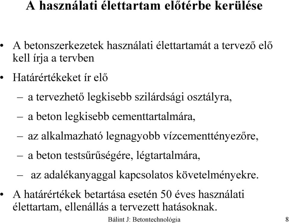 legnagyobb vízcementtényezőre, a beton testsűrűségére, légtartalmára, az adalékanyaggal kapcsolatos követelményekre.