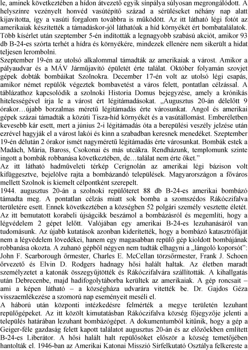 Az itt látható légi fotót az amerikaiak készítették a támadáskor-jól láthatóak a híd környékét ért bombatalálatok.