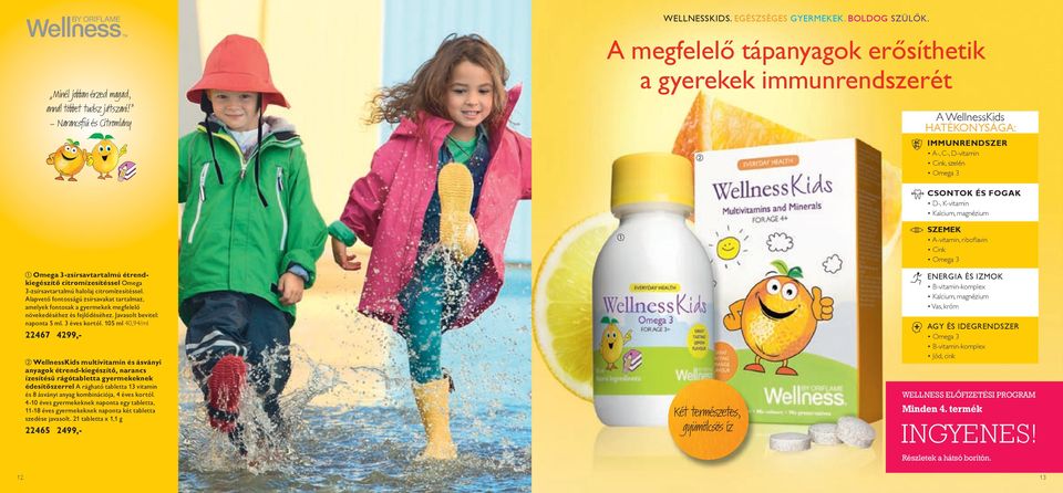 SZEMEK A-vitamin, ribofl avin Cink Omega 3 Omega 3-zsírsavtartalmú étrendkiegészítő citromízesítéssel O m e g a 3-zsírsavtartalmú halolaj citromízesítéssel.