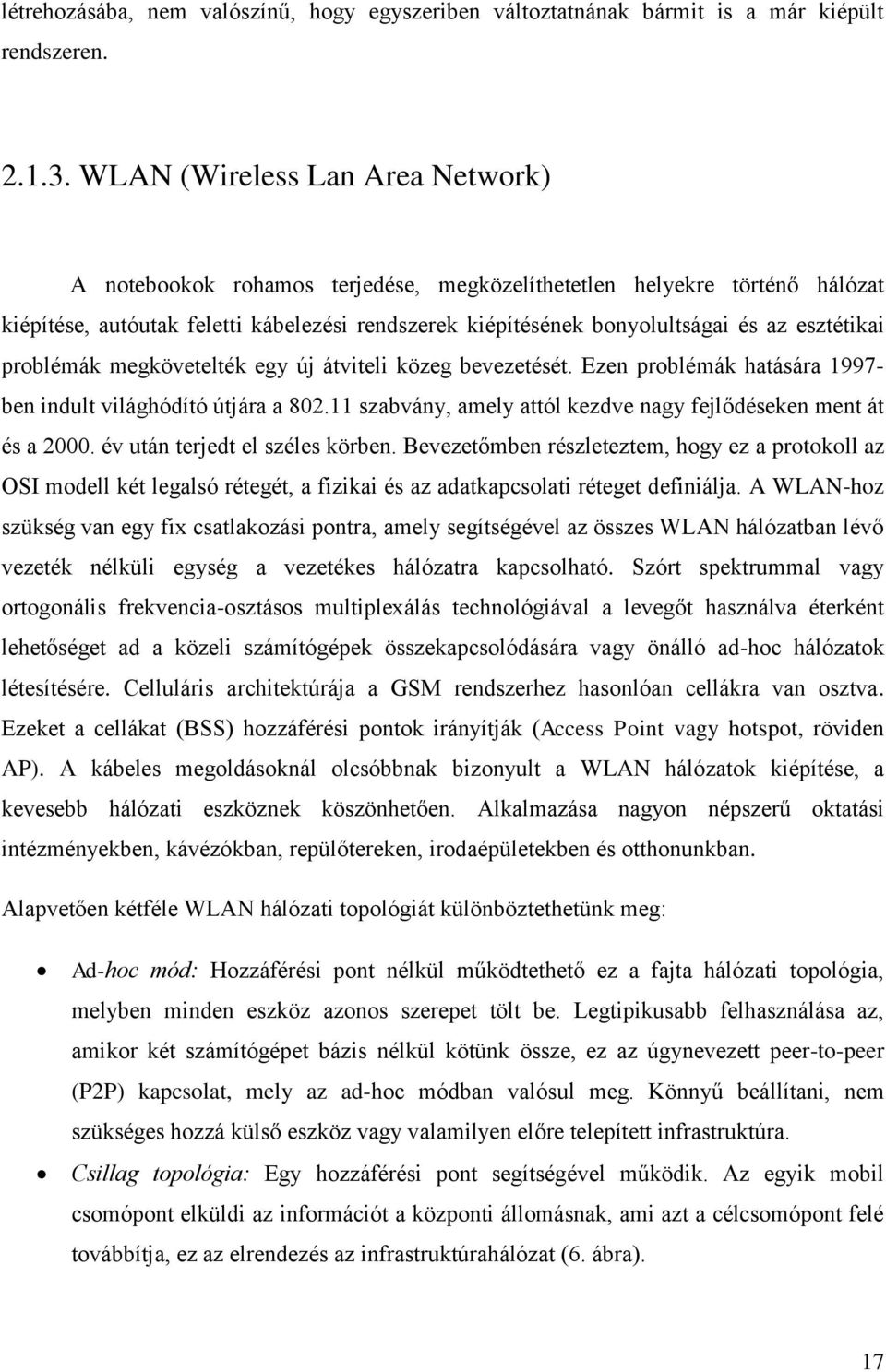 esztétikai problémák megkövetelték egy új átviteli közeg bevezetését. Ezen problémák hatására 1997- ben indult világhódító útjára a 802.