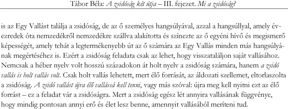 Nemcsak a héber nyelv volt hosszú századokon át holt nyelv a zsidóság számára, hanem a zsidó vallás is holt vallás volt.