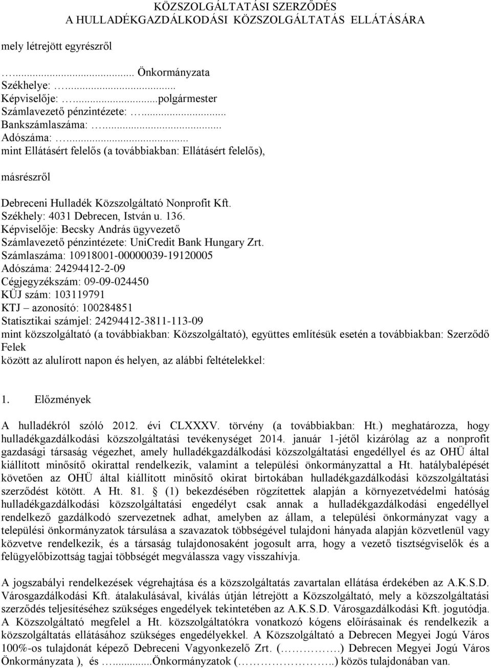 Képviselője: Becsky András ügyvezető Számlavezető pénzintézete: UniCredit Bank Hungary Zrt.